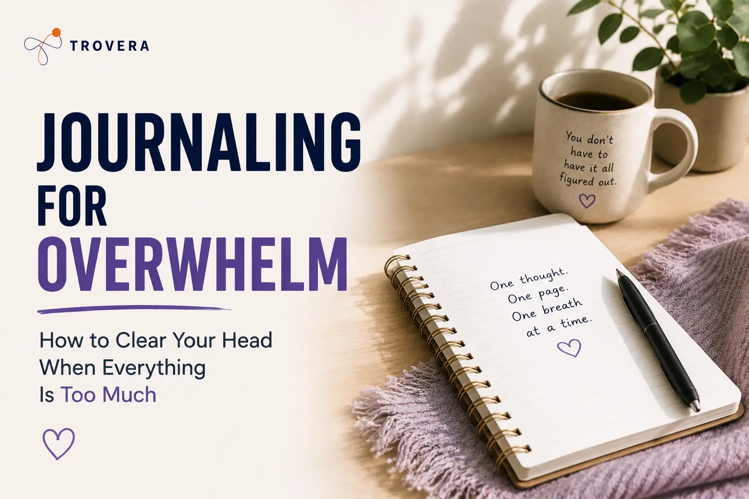 Journaling for Overwhelm — How to Clear Your Head When Everything Is Too Much (2026) — Trovera voice journaling