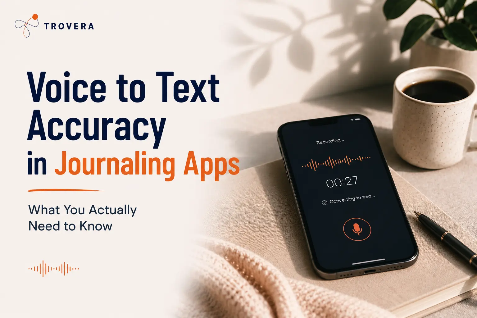 Voice to Text Accuracy in Journaling Apps — What You Actually Need to Know (2026) — Trovera voice journaling